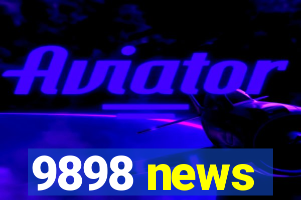 9898 news