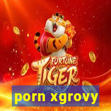 porn xgrovy