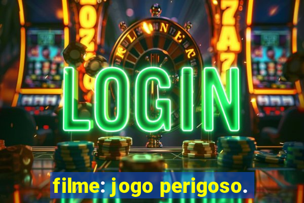 filme: jogo perigoso.