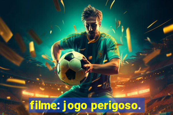 filme: jogo perigoso.