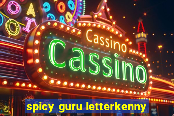 spicy guru letterkenny