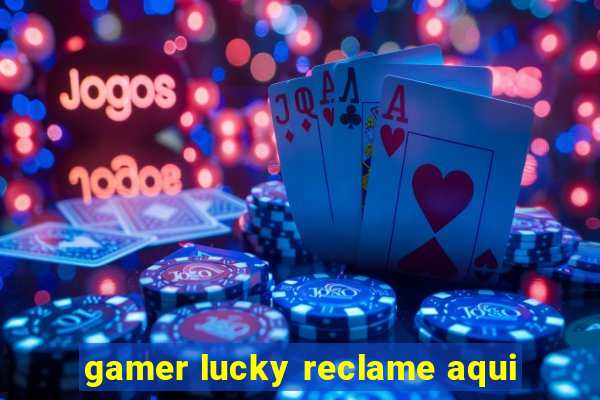 gamer lucky reclame aqui