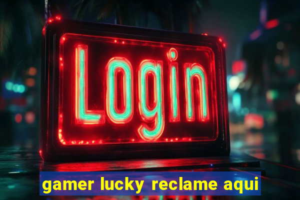 gamer lucky reclame aqui