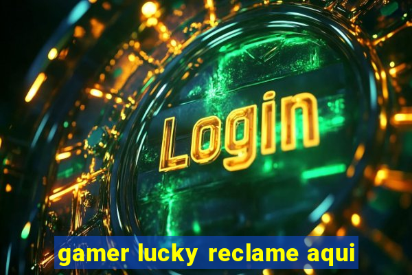 gamer lucky reclame aqui