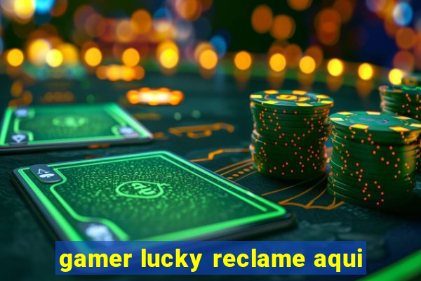 gamer lucky reclame aqui