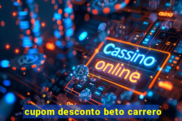 cupom desconto beto carrero