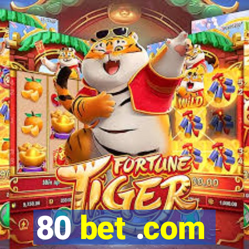 80 bet .com