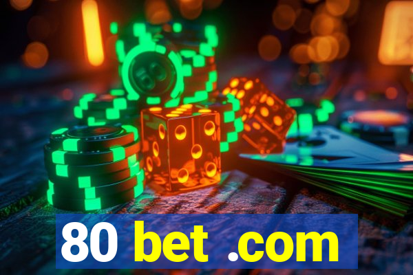 80 bet .com