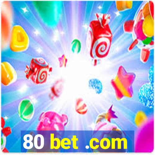 80 bet .com