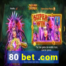 80 bet .com