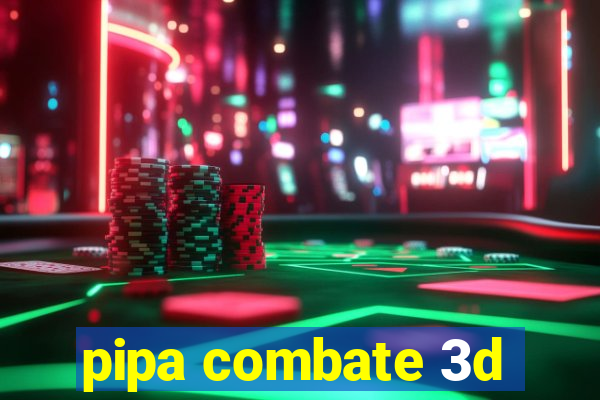 pipa combate 3d