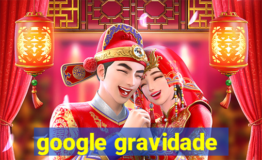 google gravidade