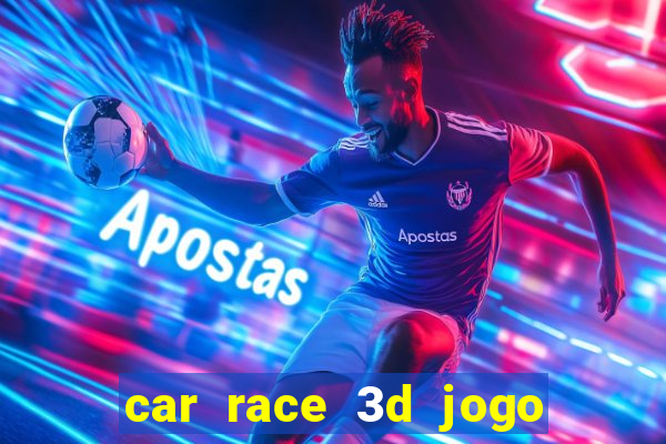 car race 3d jogo de carros