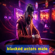 blacked actors male