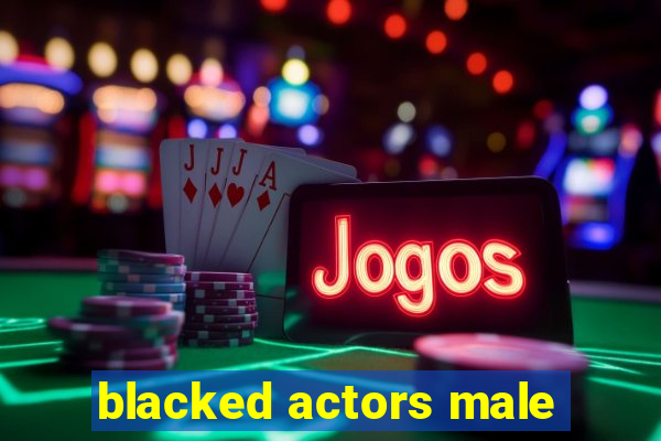 blacked actors male