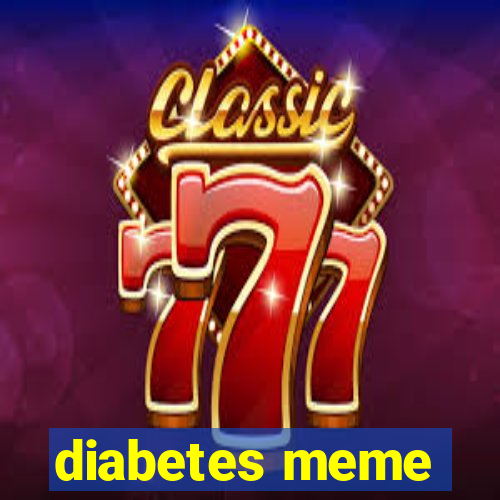 diabetes meme