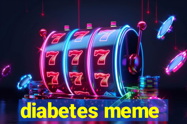 diabetes meme