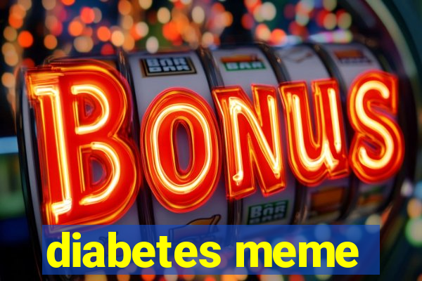 diabetes meme