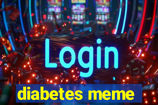 diabetes meme