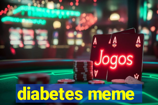 diabetes meme