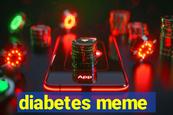 diabetes meme