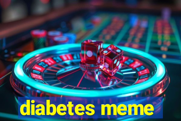 diabetes meme