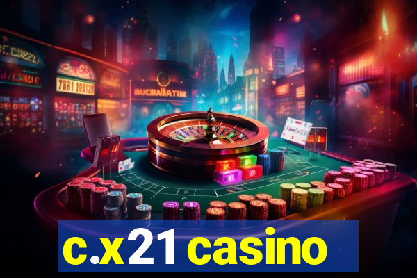 c.x21 casino