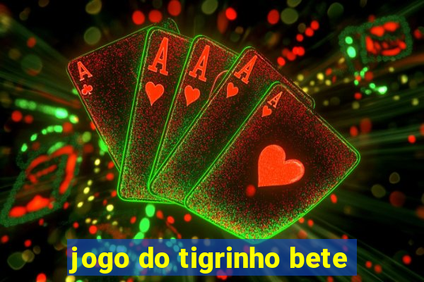 jogo do tigrinho bete