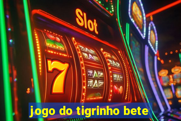 jogo do tigrinho bete