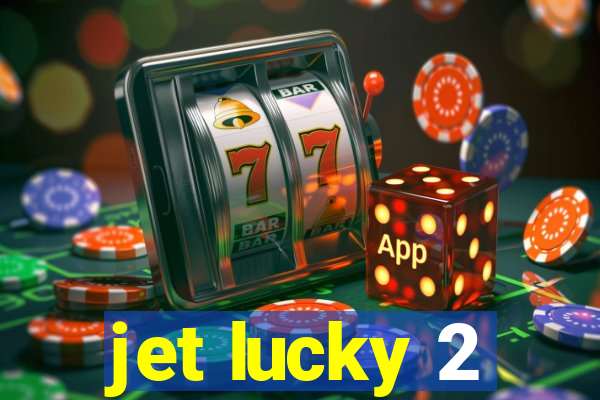 jet lucky 2