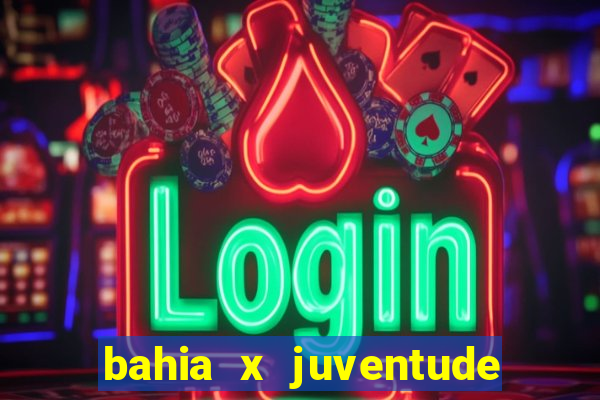 bahia x juventude onde assistir