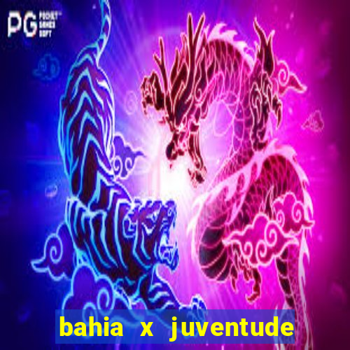 bahia x juventude onde assistir