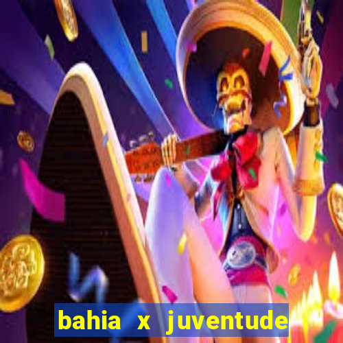 bahia x juventude onde assistir