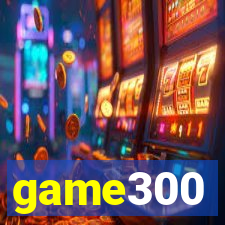 game300