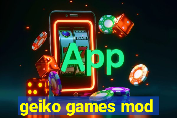 geiko games mod