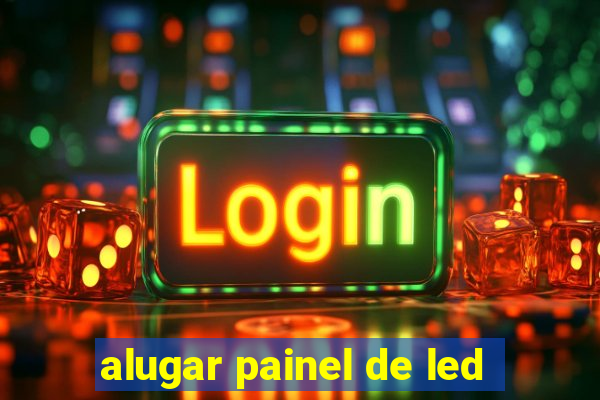 alugar painel de led