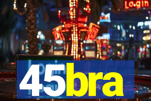 45bra