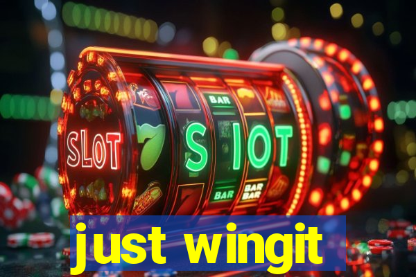 just wingit