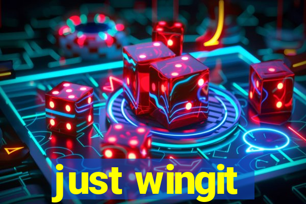 just wingit