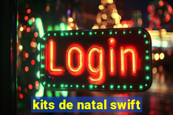 kits de natal swift