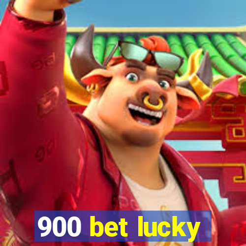 900 bet lucky