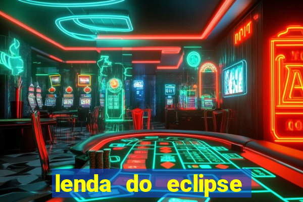 lenda do eclipse sol e lua