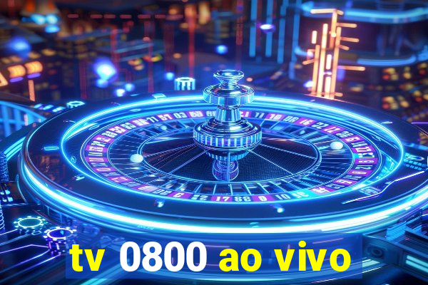 tv 0800 ao vivo