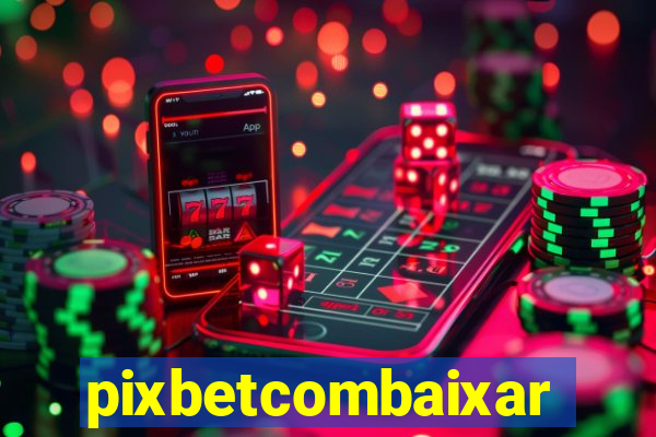 pixbetcombaixar