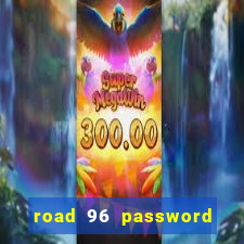 road 96 password happy taxi