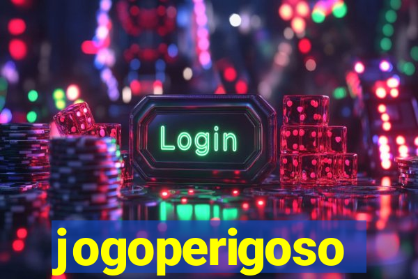 jogoperigoso