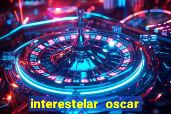 interestelar oscar interestelar quantos oscar