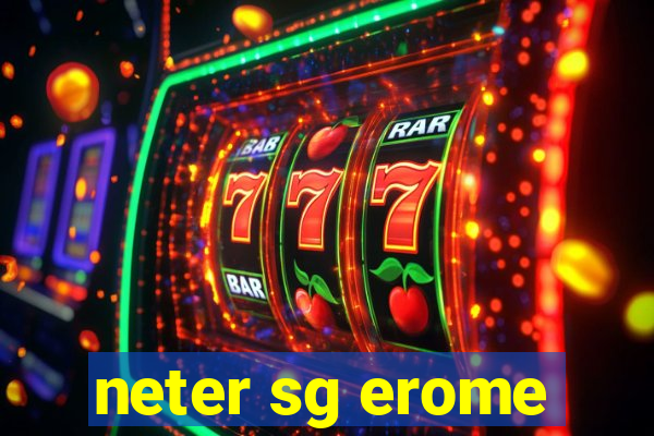 neter sg erome