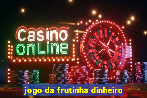 jogo da frutinha dinheiro