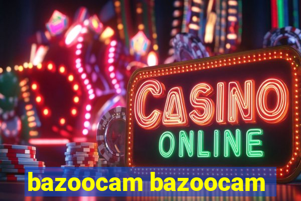 bazoocam bazoocam